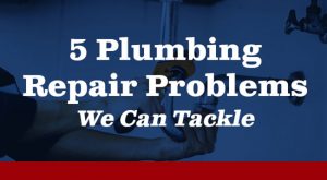 5 Plumbing Repair Problems We Can Tackle